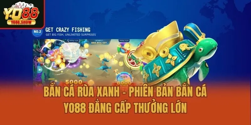 Bắn Cá Rùa Xanh – Phiên Bản Bắn Cá Yo88 Đẳng Cấp Thưởng Lớn