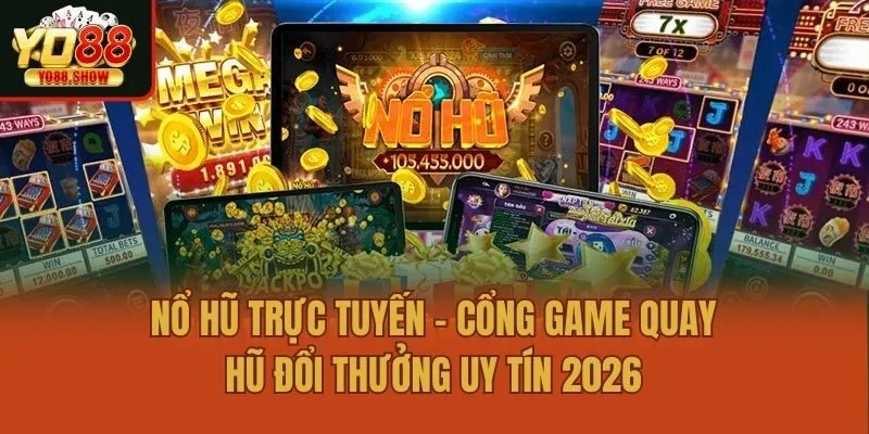 Nổ Hũ Trực Tuyến – Cổng Game Quay Hũ Đổi Thưởng Uy Tín 2026